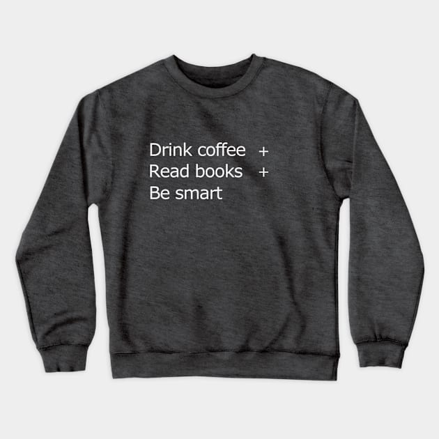 Drink coffee read books be smart Crewneck Sweatshirt by wael store